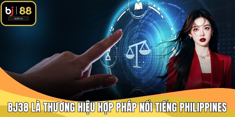 BJ38 là thương hiệu hợp pháp nổi tiếng tại Philippines