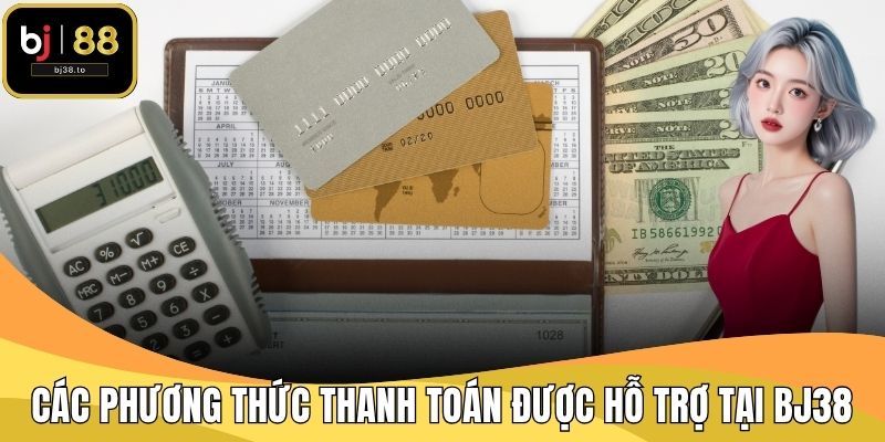 Các Phương Thức Thanh Toán Được Hỗ Trợ Tại BJ38