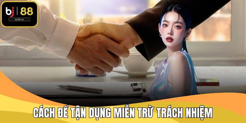 Cách để tận dụng miễn trừ trách nhiệm
