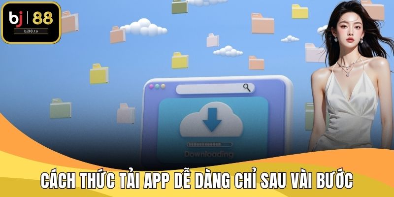 Cách thức tải app dễ dàng chỉ sau vài bước