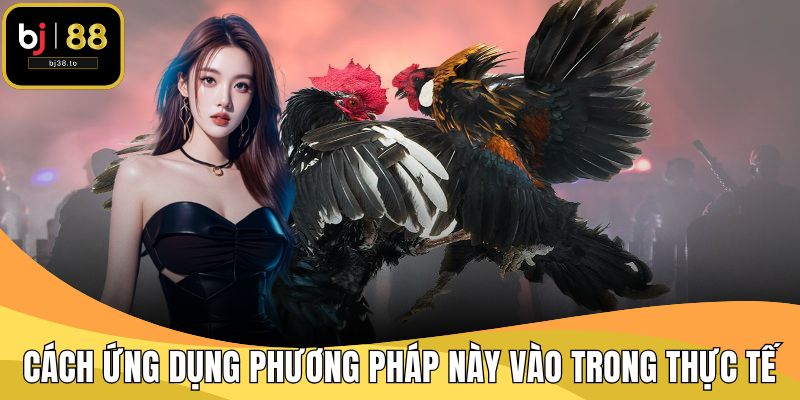 Cách ứng dụng phương pháp này vào trong thực tế