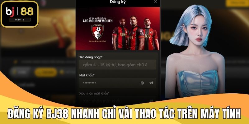Đăng ký BJ38 nhanh chỉ vài thao tác trên máy tính
