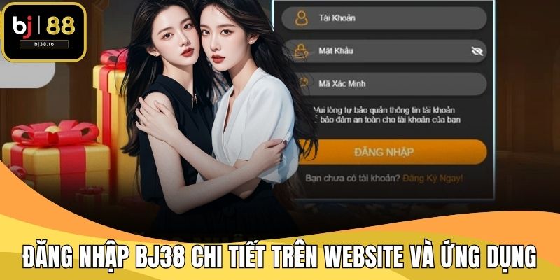 Đăng Nhập BJ38 Chi Tiết Trên Website Và Ứng Dụng