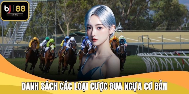 Danh sách các loại cược đua ngựa cơ bản