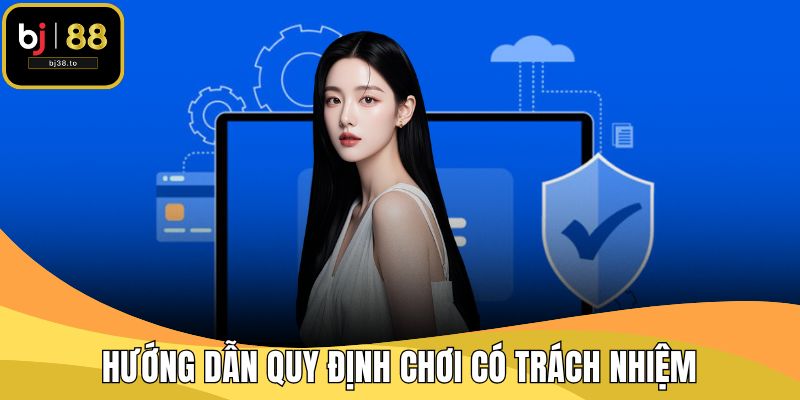 Hướng dẫn quy định chơi có trách nhiệm