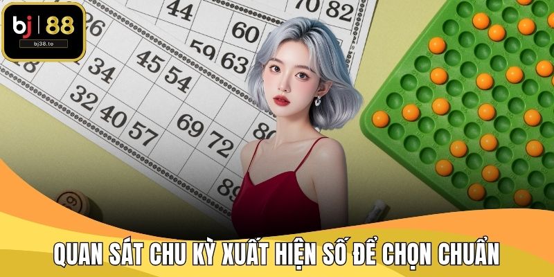 Quan sát chu kỳ xuất hiện số để chọn chuẩn