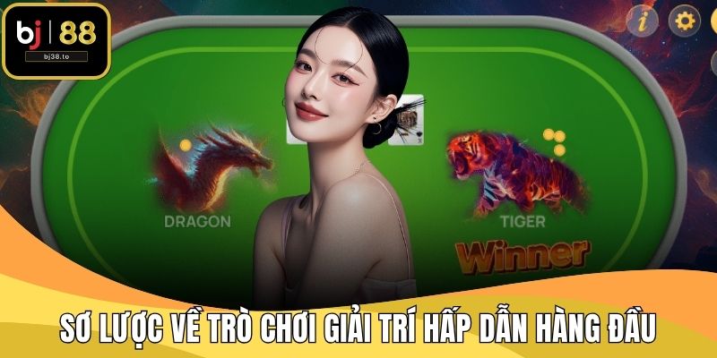 Sơ lược về trò chơi giải trí hấp dẫn hàng đầu