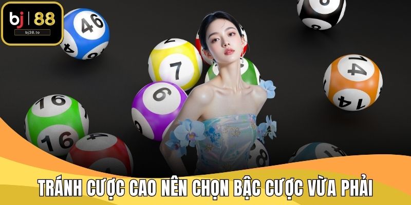 Tránh cược cao nên chọn bậc cược vừa phải