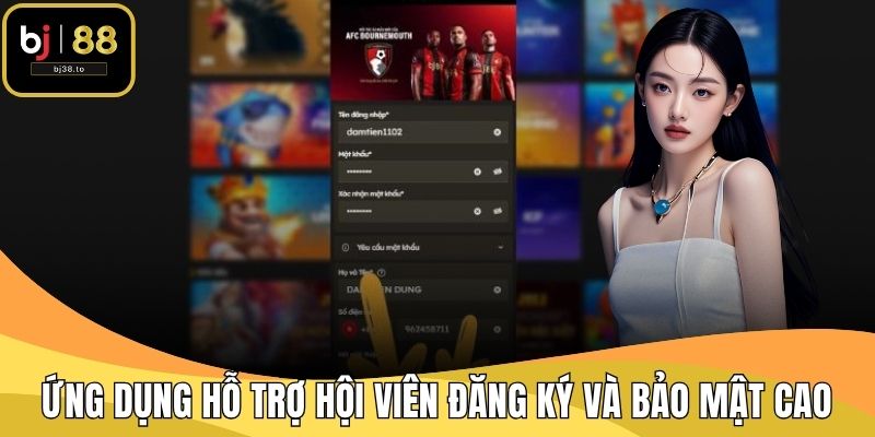 Ứng dụng hỗ trợ hội viên đăng ký và bảo mật cao