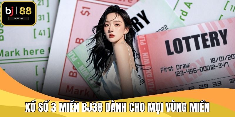 Xổ số 3 miền BJ38 dành cho mọi vùng miền